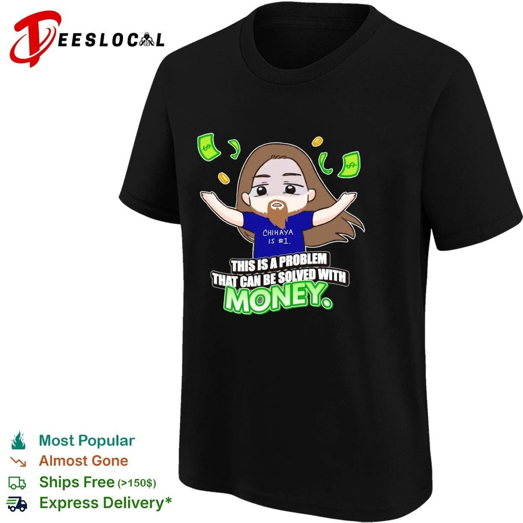 Chihaya Is #1 This Is a Problem That Can Be Solved With Money T-shirt
