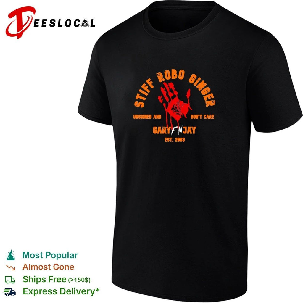 Stiff Robo Ginger Unsigned and Don’t Care Gary F’n Jay Est 2003 T-shirt
