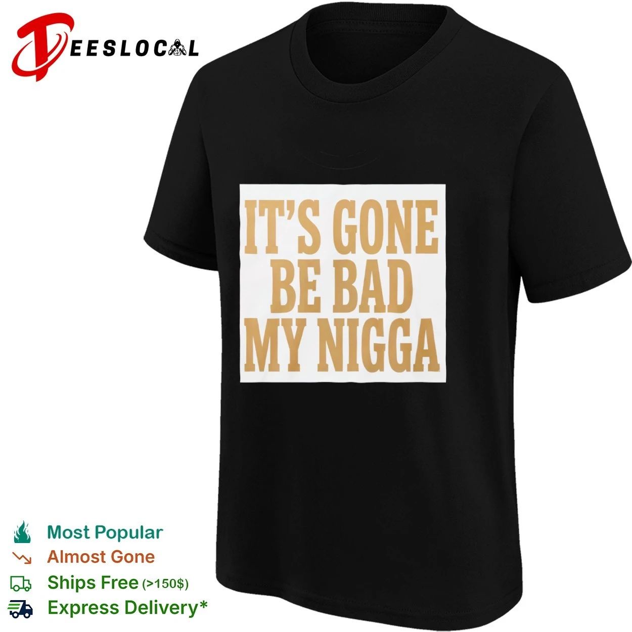 It’s Gone Be Bad My Nigga funny slang T-shirt