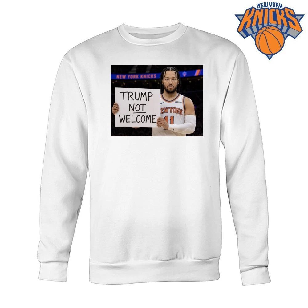 New York Knicks Jalen Brunson Trump Not Welcome Sign Anti Donald Trump NBA Finals 2026 Shirt