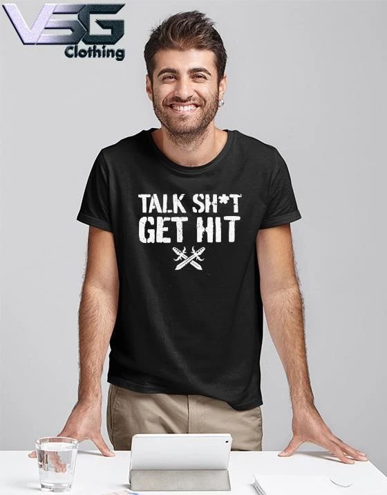 Talk Shit Get Hit T-Shirt