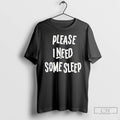 Classic Please I Need Some Sleep Ornaments T Shirts