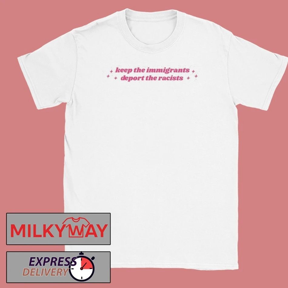 Keep The Immigrants, Deport The Racists T-Shirt