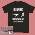 Running Sometimes We All Need shirt
