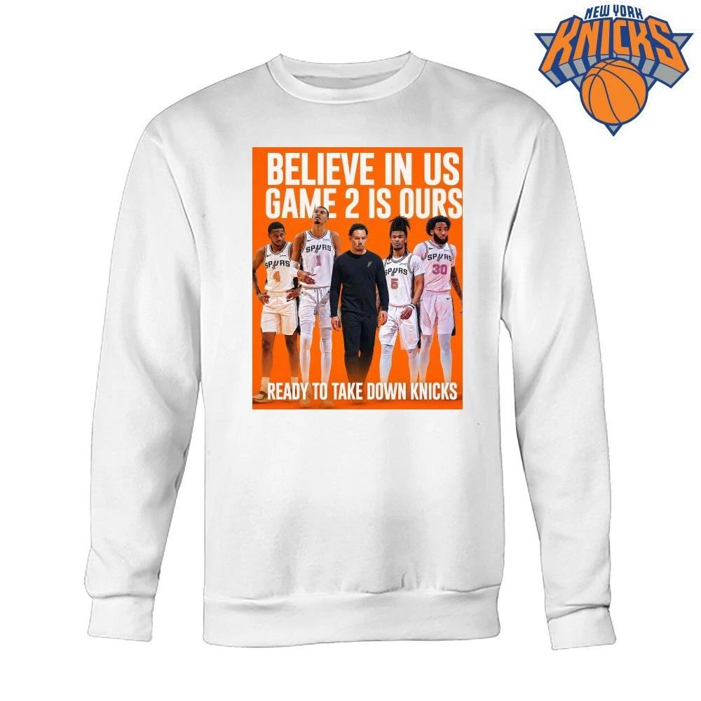 San Antonio Spurs Believe In Us Game 2 Is Ours Ready To Take Down Knicks Basketball NBA Finals 2026 Shirt