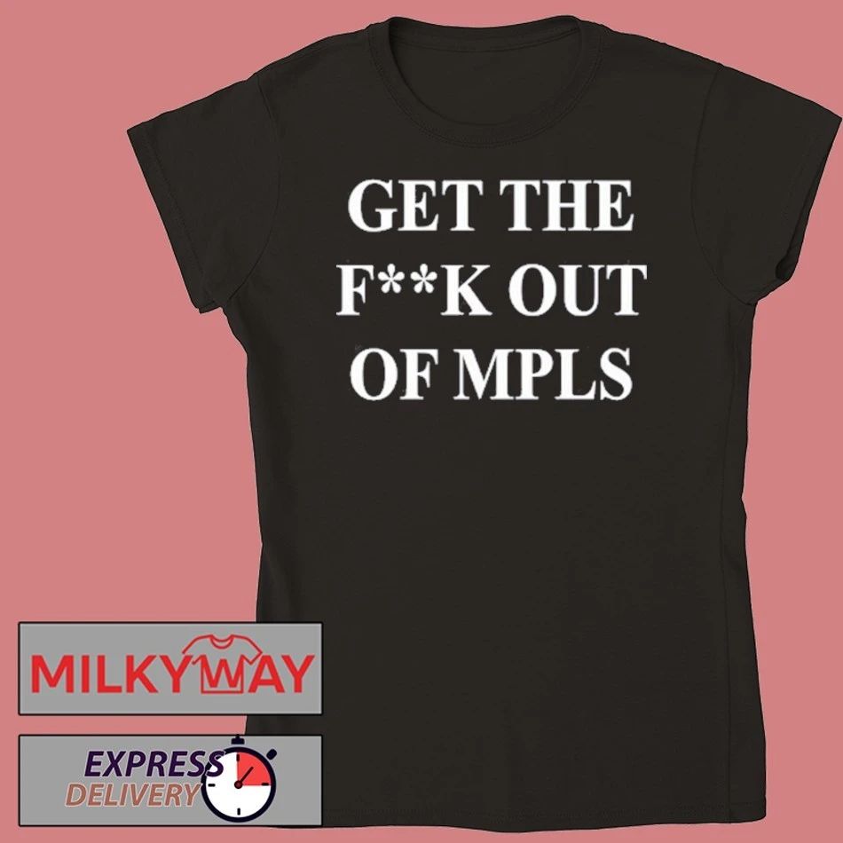 Get The Fuck Out Of MPLS Shirt