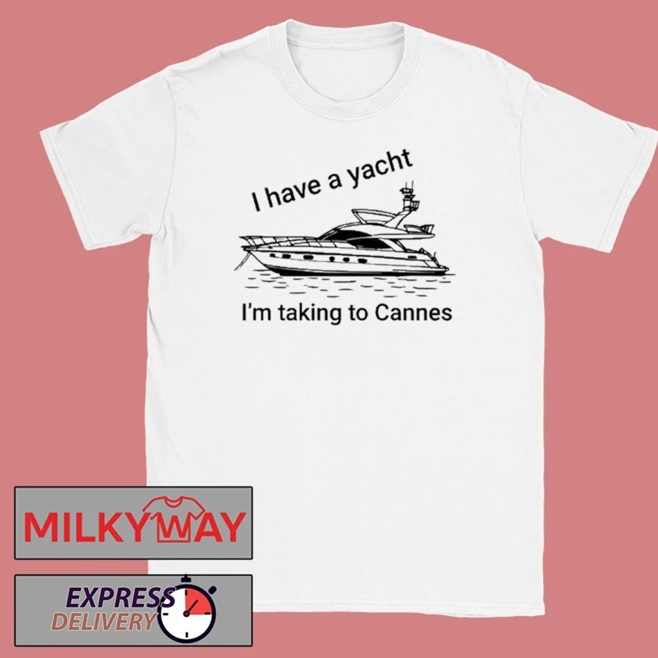 Proofofink I Have A Yacht I’m Taking To Cannes Shirt