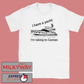 Proofofink I Have A Yacht I’m Taking To Cannes Shirt
