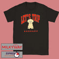 Let’s Trip Trevor dog T-Shirt