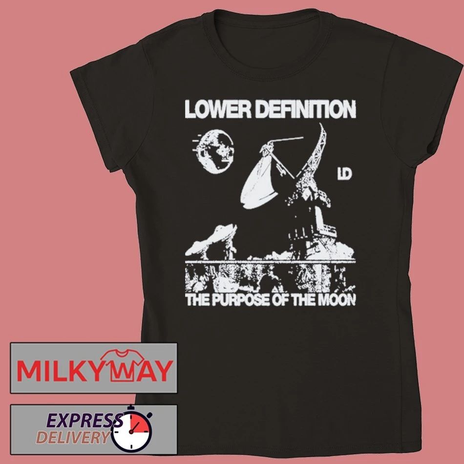 2026 Lower Definition Tee The Purpose Of The Moon shirt