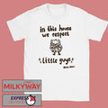 Rachel Maksy In This House We Respect Little Gu T-Shirt