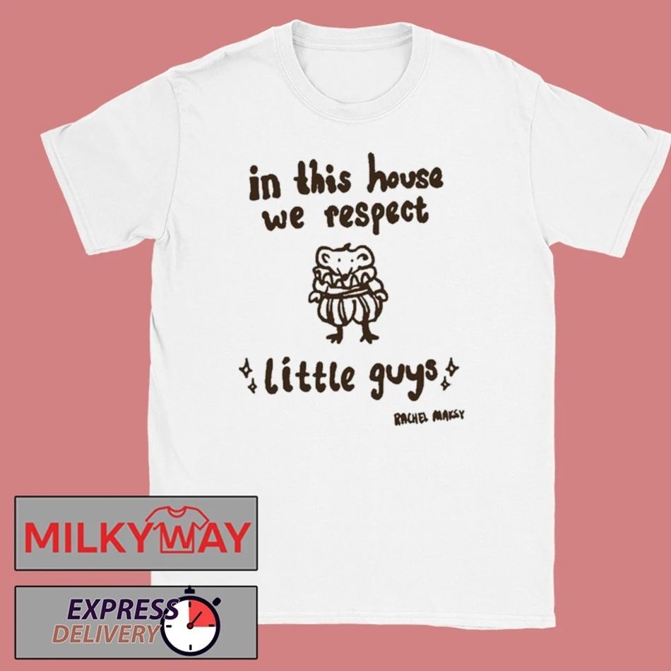 Rachel Maksy In This House We Respect Little Gu T-Shirt
