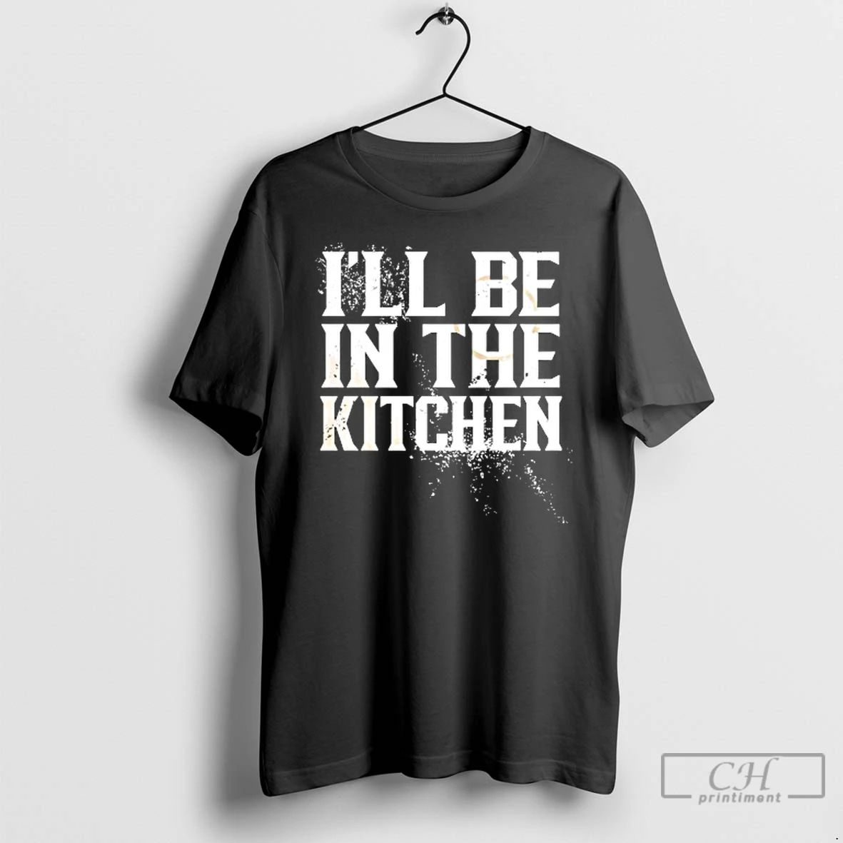 Classic Ill Be In The Kitchen T Shirts