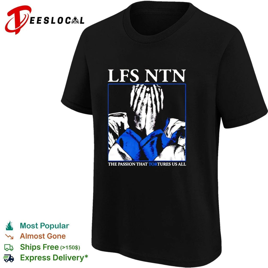 Lfs Ntn The Passion That Tortures Us All T-shirt