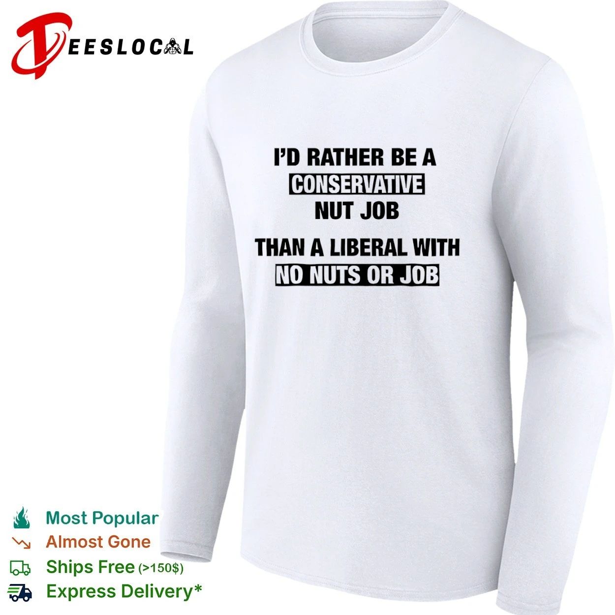 I’d Rather Be a Conservative Nut Job Than a Liberal with No Nuts or Job T-shirt