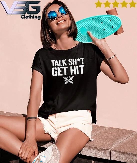 Talk Shit Get Hit T-Shirt
