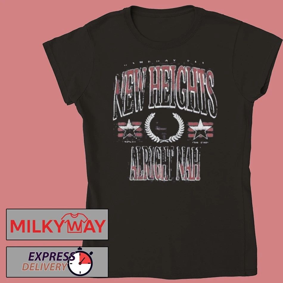 New Heights Alright Nah Shirt