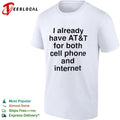 I Already Have AT and T for Both Cell Phone and Internet T-shirt