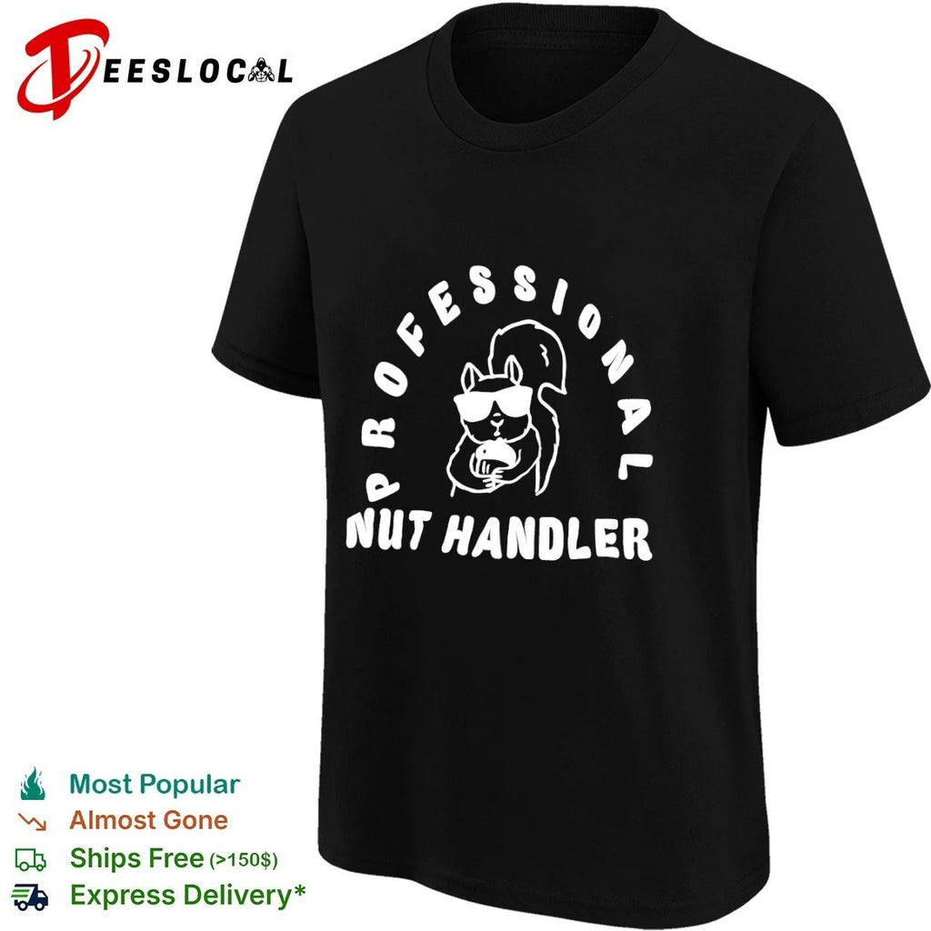 Professional Nut Handler Squirrel humor T-shirt