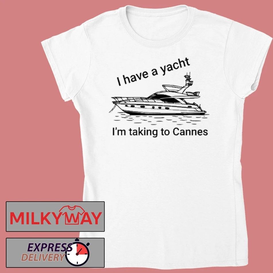 Proofofink I Have A Yacht I’m Taking To Cannes Shirt