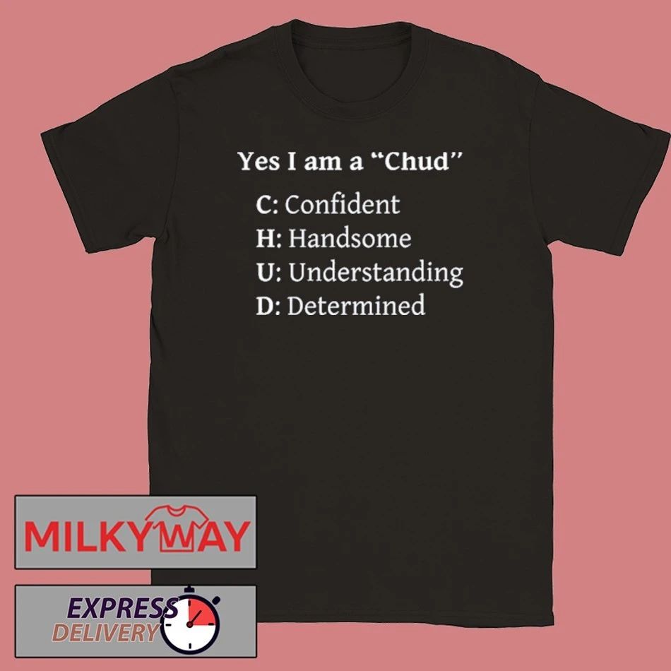 Yes I Am A Chud Shirt