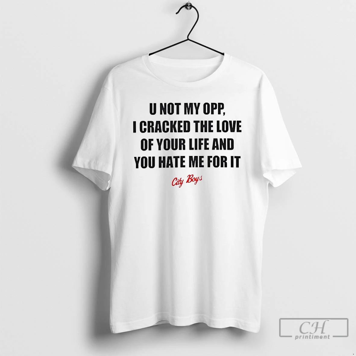 Classic U Not My Opp I Cracked The Love Of Your Life And You Hate