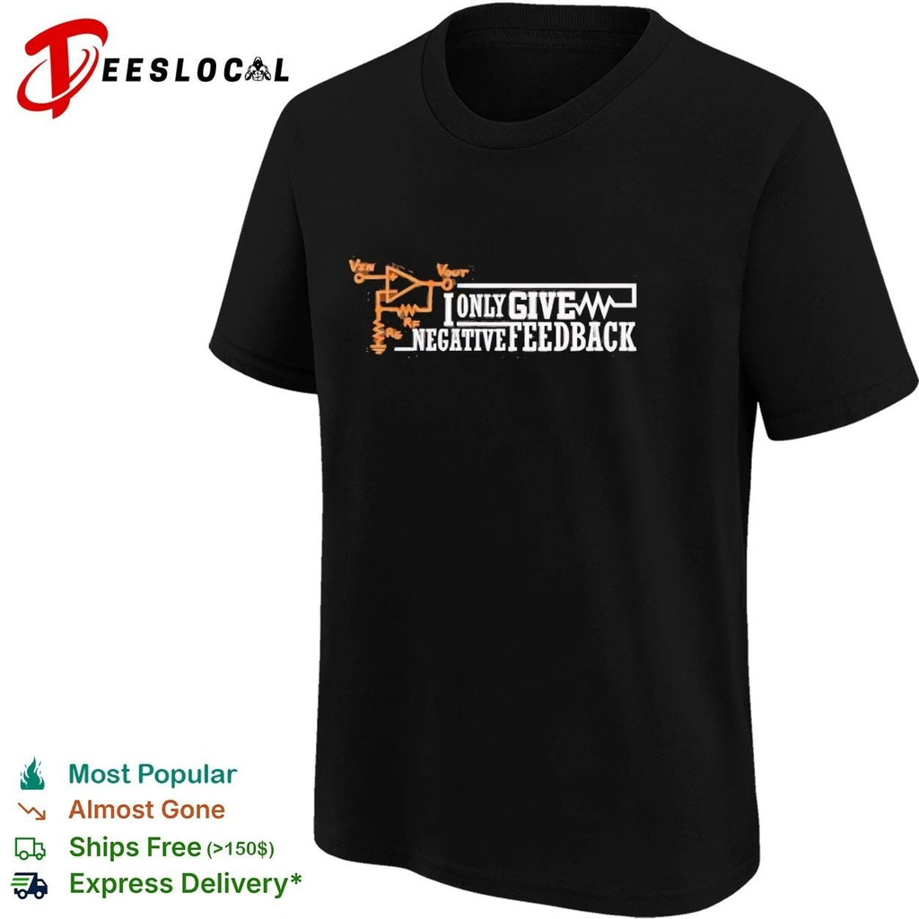 I Only Give Negative Feedback Op-Amp Circuit T-shirt