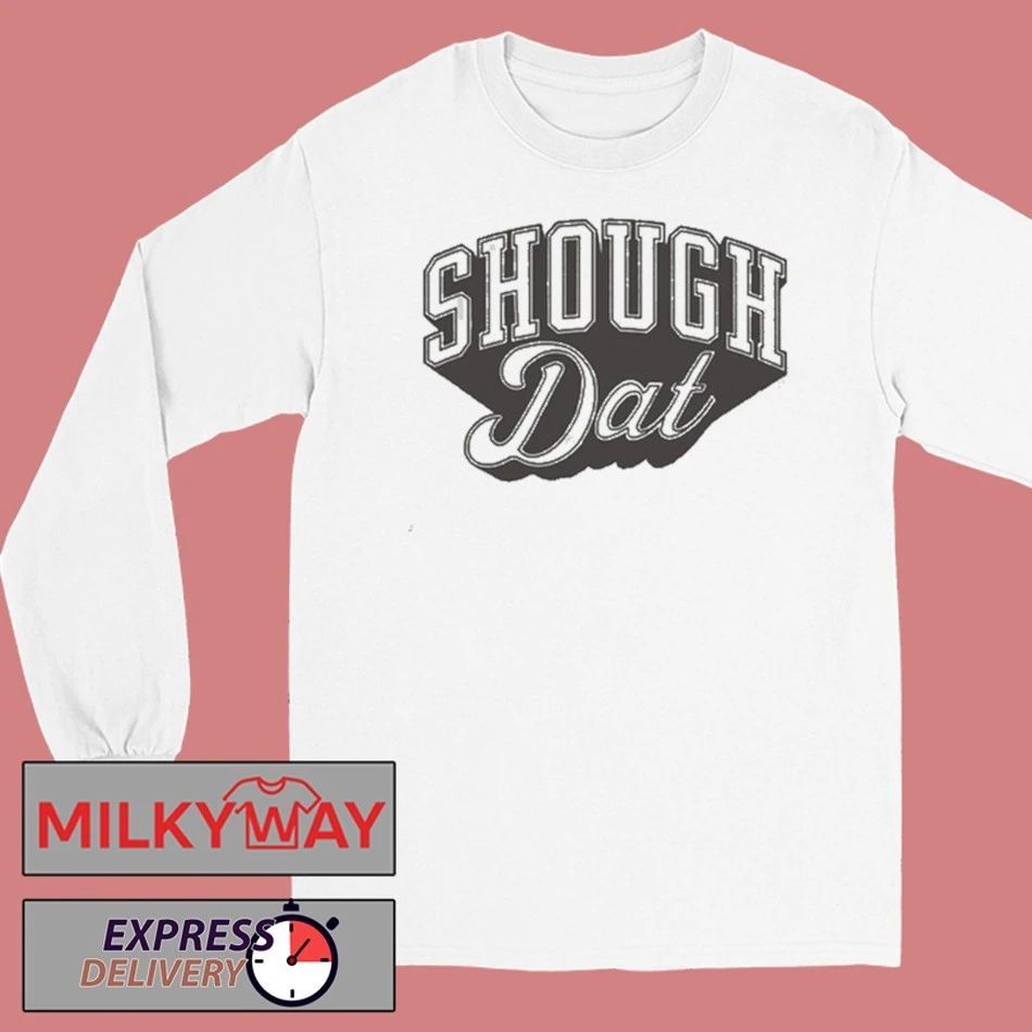 Shough Dat Echoing Shirt