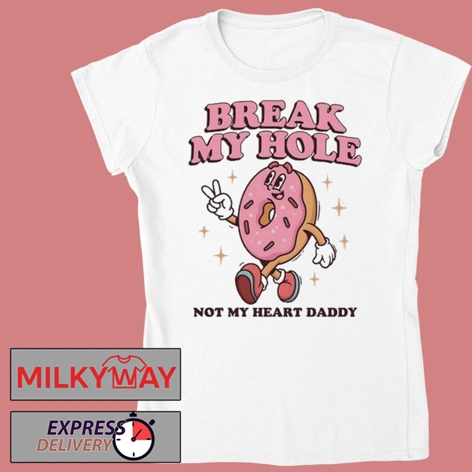 Break My Hole, Not My Heart Daddy T-Shirt