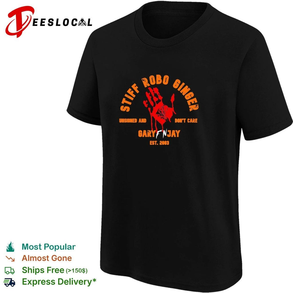 Stiff Robo Ginger Unsigned and Don’t Care Gary F’n Jay Est 2003 T-shirt