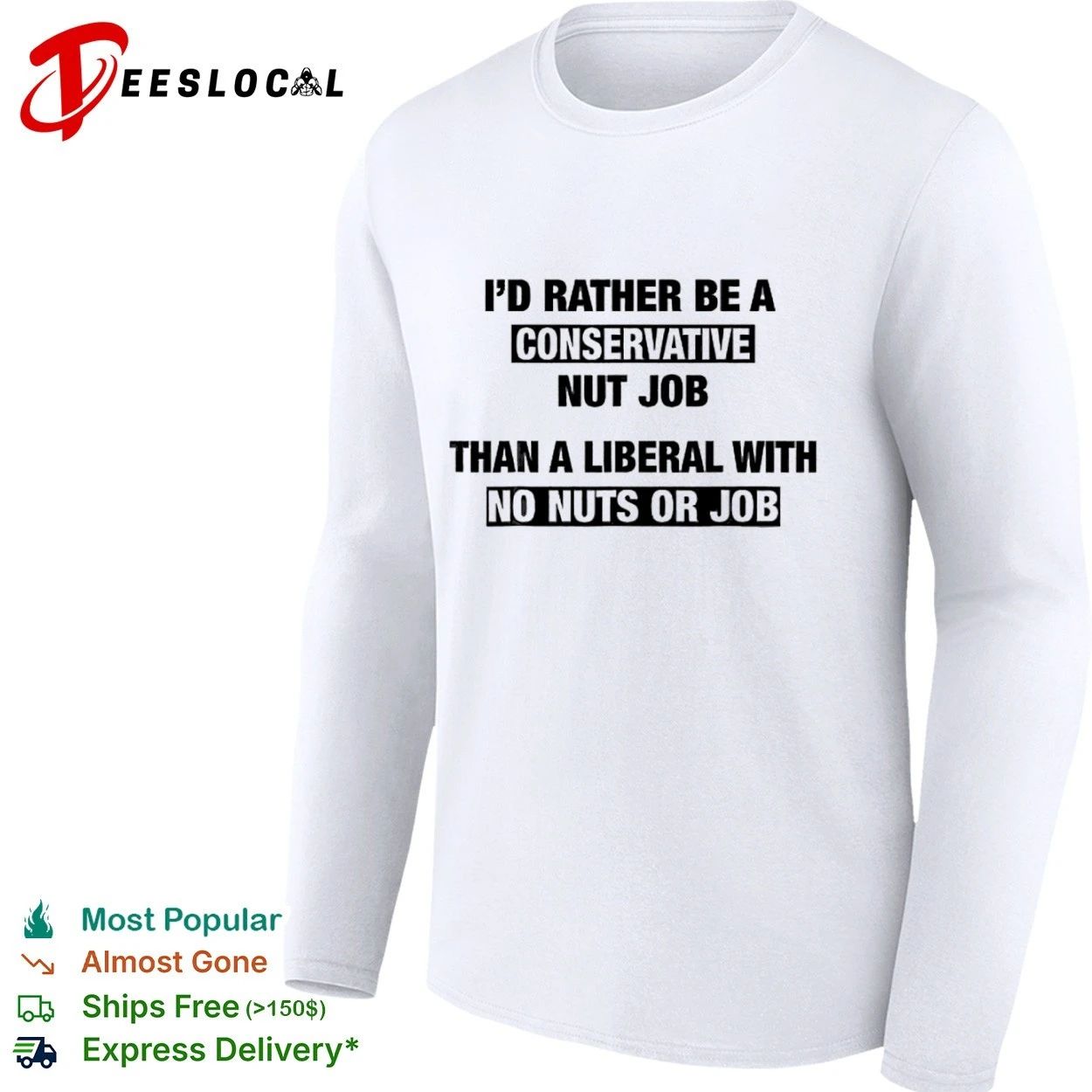I’d Rather Be a Conservative Nut Job Than a Liberal with No Nuts or Job T-shirt (1)