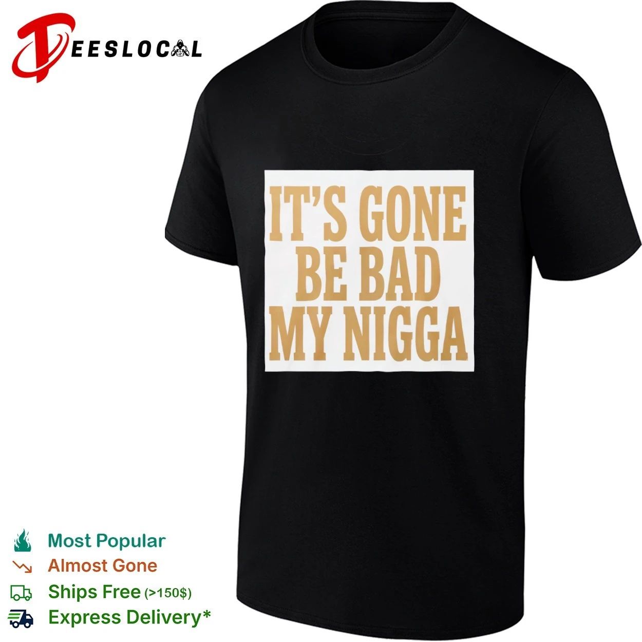 It’s Gone Be Bad My Nigga funny slang T-shirt