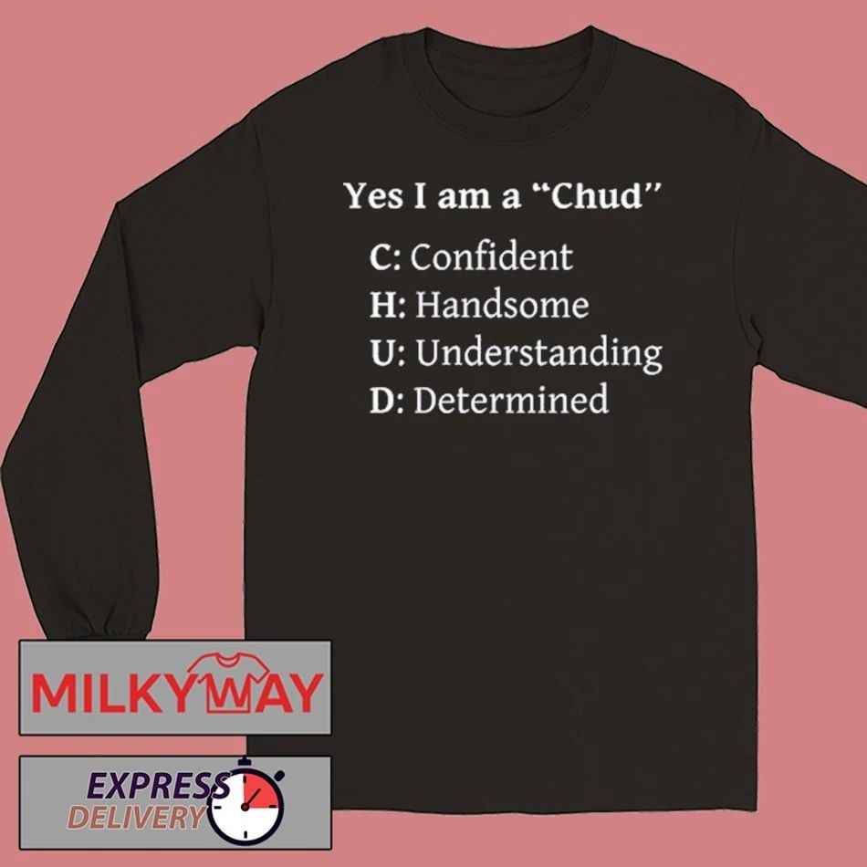 Yes I Am A Chud Shirt