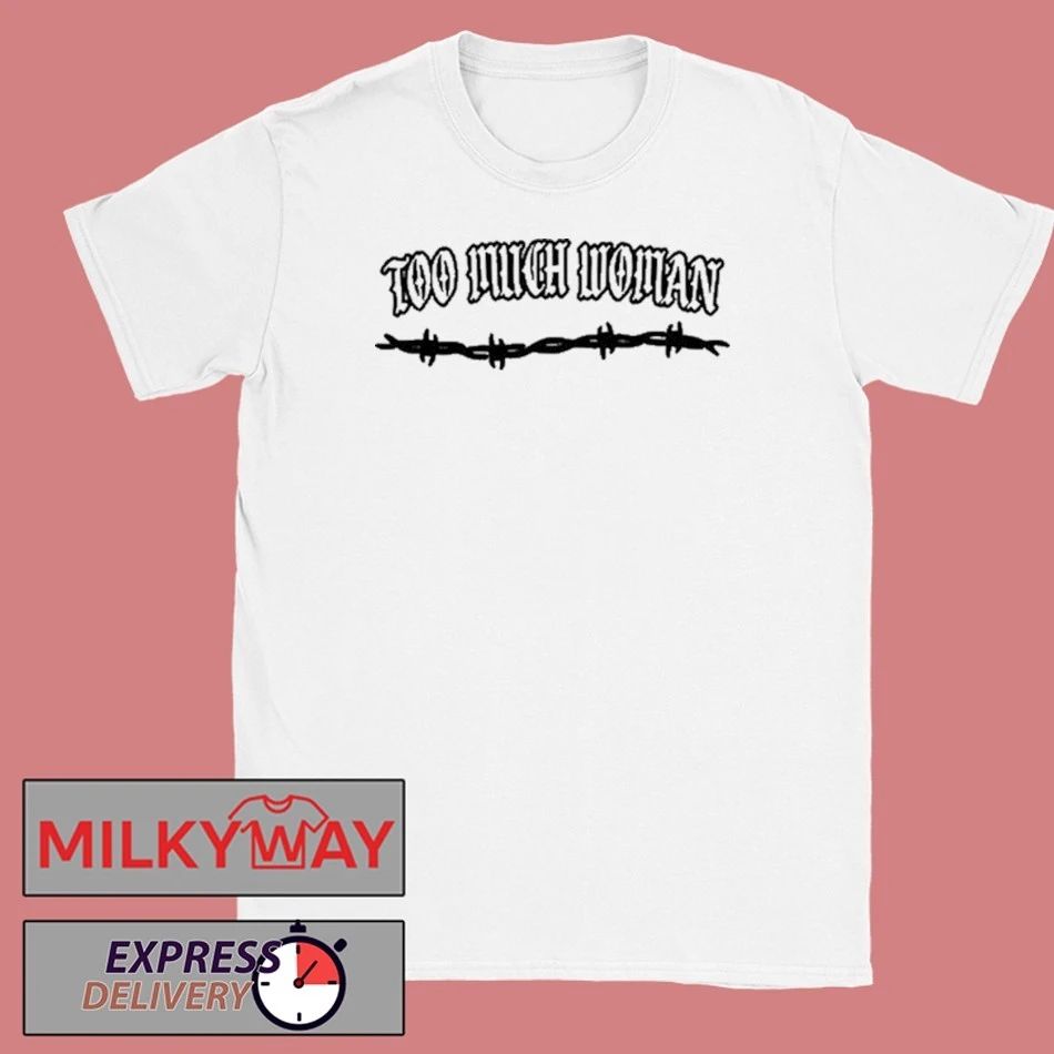 Gatlin Too Much Woman Shirt