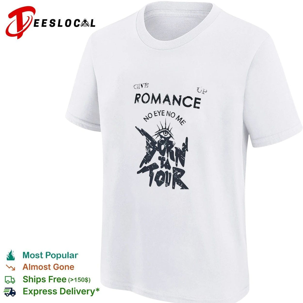 Give Up Romance No Eye No Me Born to Tour T-shirt