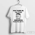 Classic Young Dont Blame Me The Other Personalities Made Me Say It T Shirts
