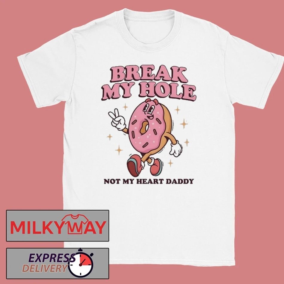 Break My Hole, Not My Heart Daddy T-Shirt