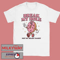Break My Hole, Not My Heart Daddy T-Shirt