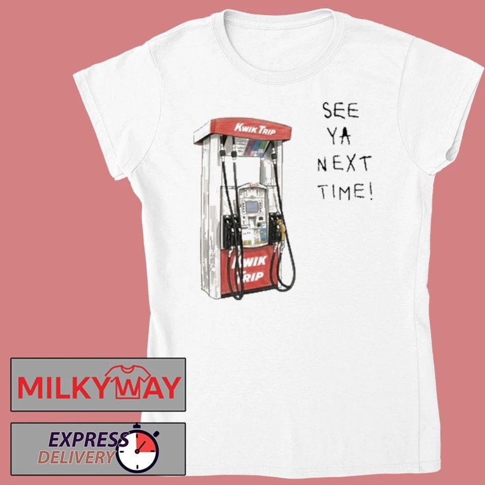 Kwik Trip Pump See Ya Next Time Shirt
