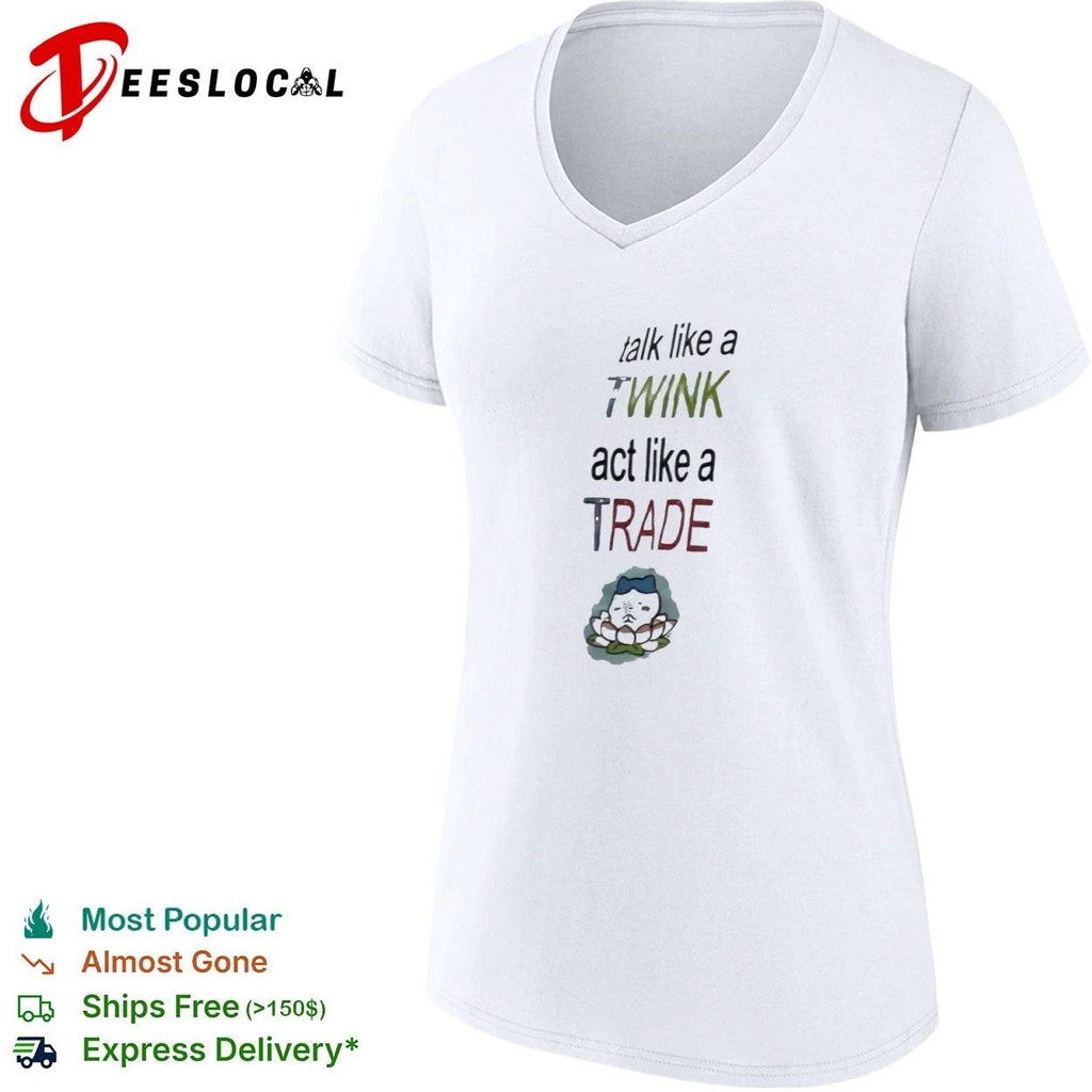Talk Like a Twink Act Like a Trade lgbtq T-shirt