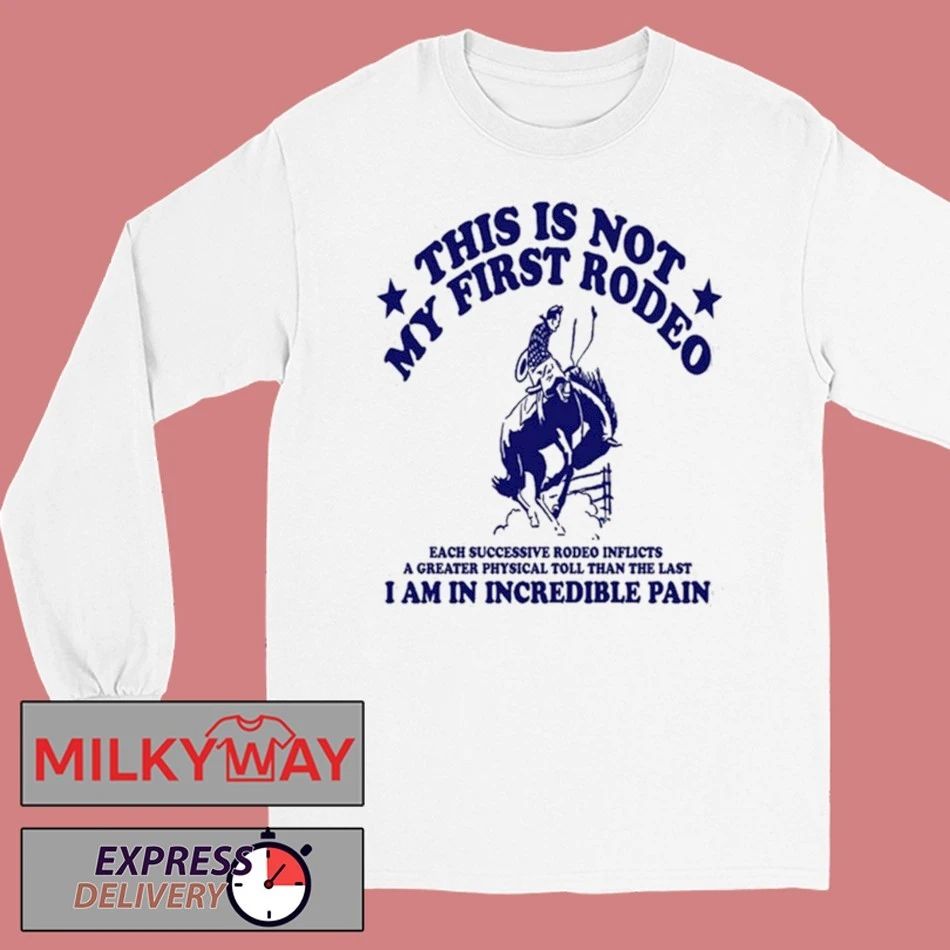 This Isa Not My First Rodeo White shirt