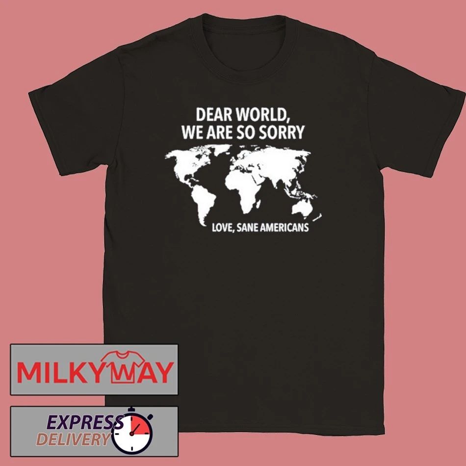 Dear World We Are So Sorry Love Sane Americans Shirt