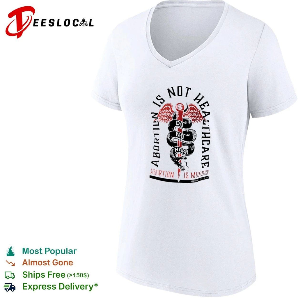 Abortion Is Not Healthcare Do No Harm Abortion Is Murder Abolitionists Rising T-shirt