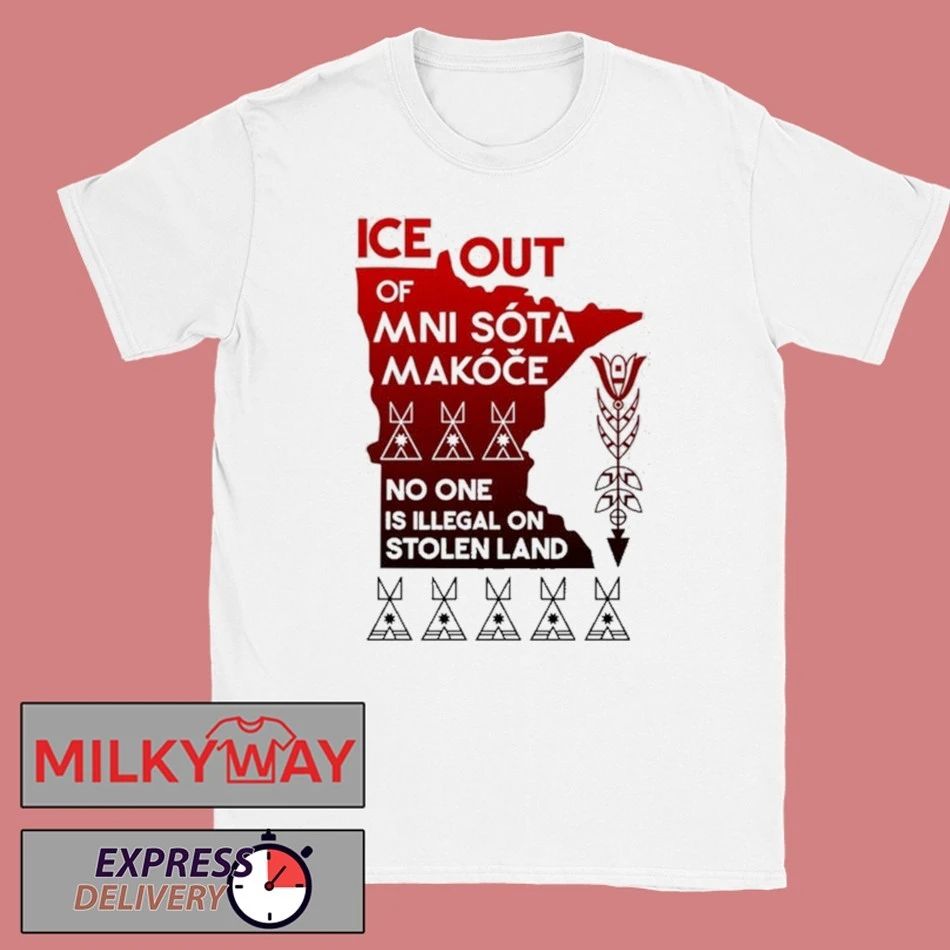 ICE Out Of Mni Sóta Makóče No One Is Illegal On Stolen Land Shirt