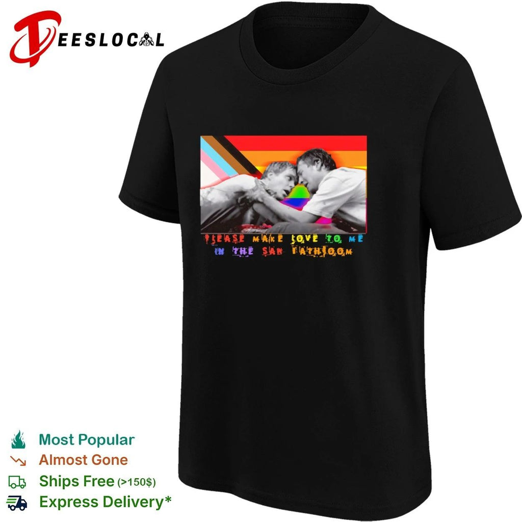 Please Make Love to Me in the Saw Bathroom T-shirt