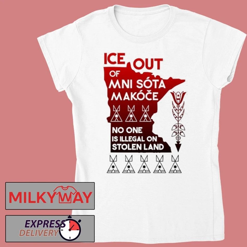 ICE Out Of Mni Sóta Makóče No One Is Illegal On Stolen Land Shirt