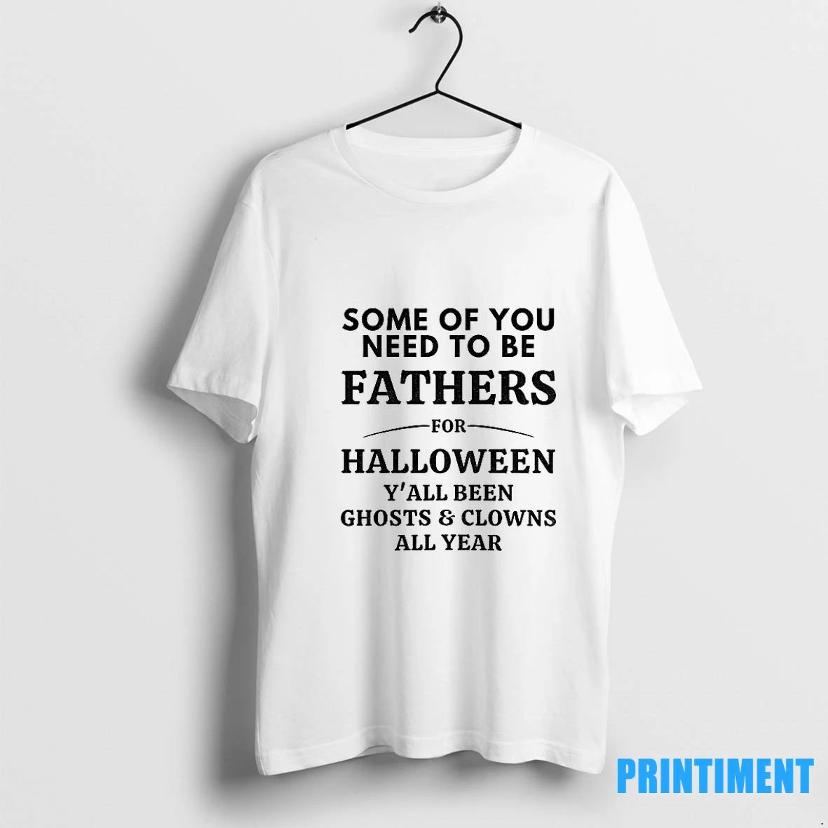 Some Of You Need To Be Fathers For Halloween Yall Been Ghosts And Clowns All
