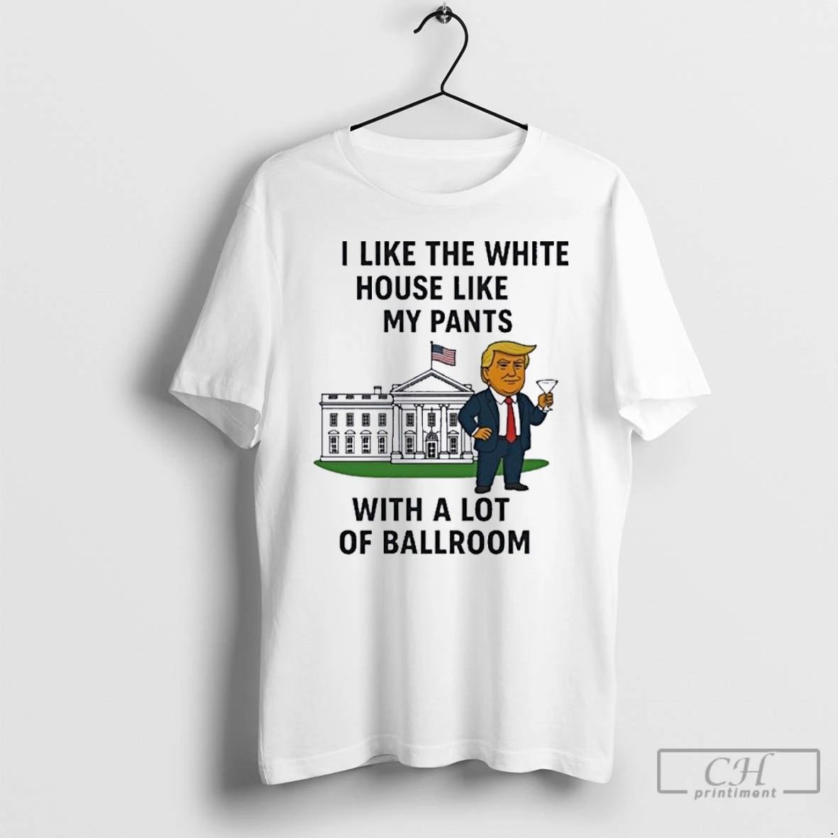 Premium H0w5uc2v I Like The White House Like My Pants With A Lot Of Ballroom