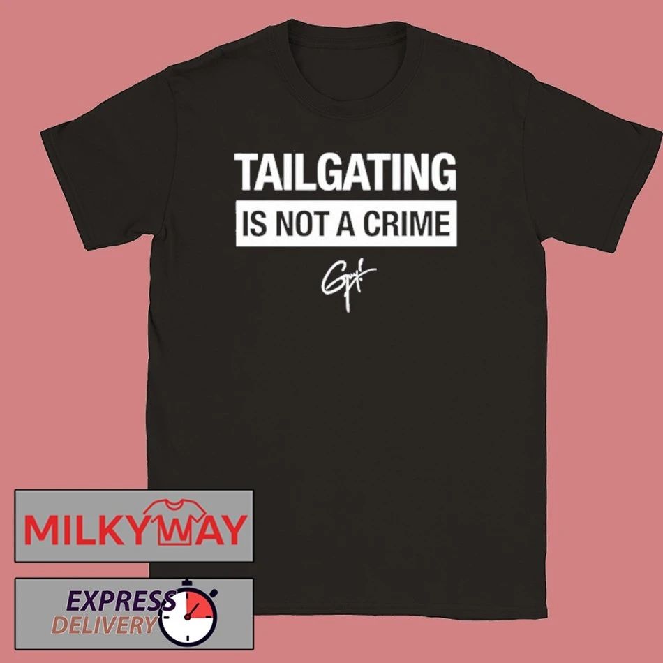 Tailgating Is Not A Crime shirt