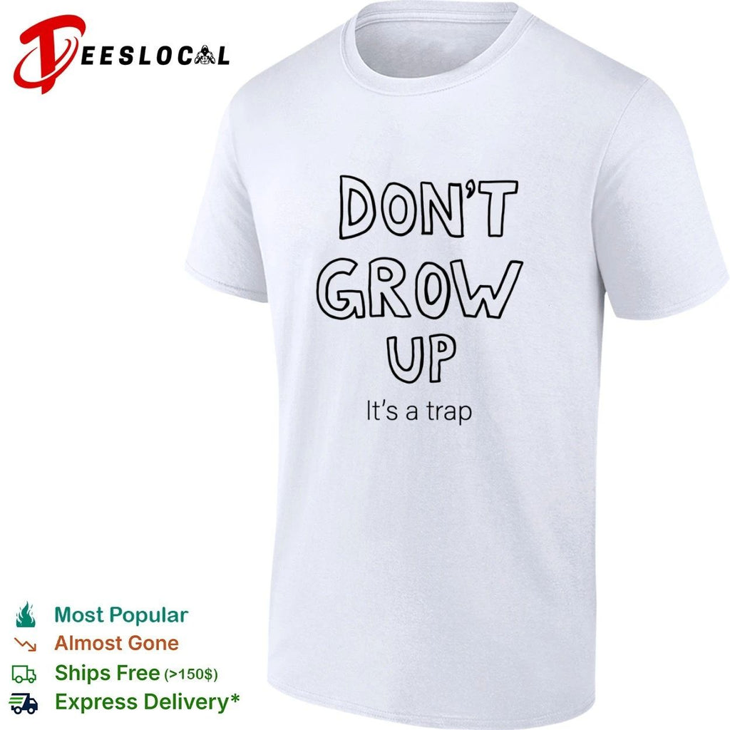 Don’t Grow Up It’s a Trap funny quote T-shirt